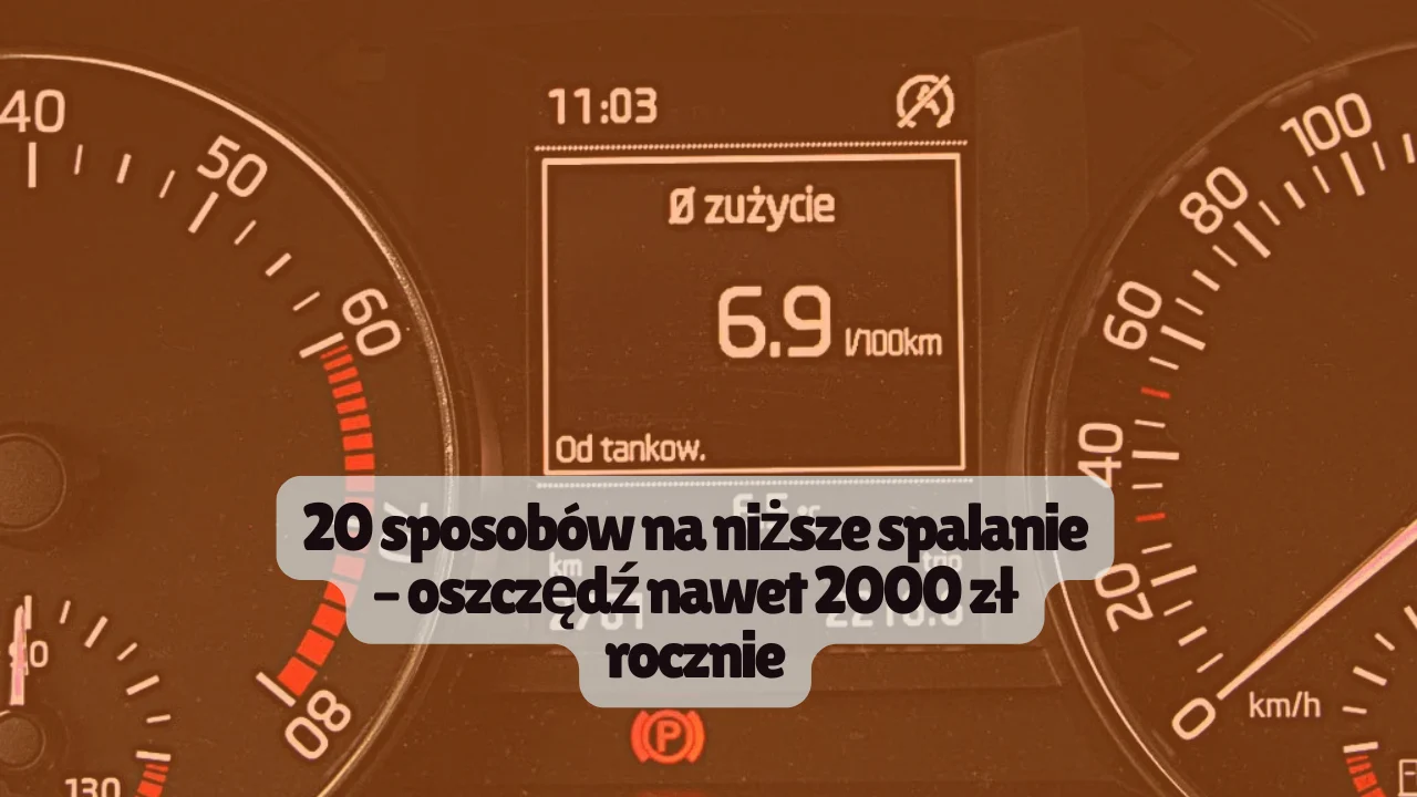 20 sposobów na niższe spalanie – oszczędź nawet 2000 zł rocznie
